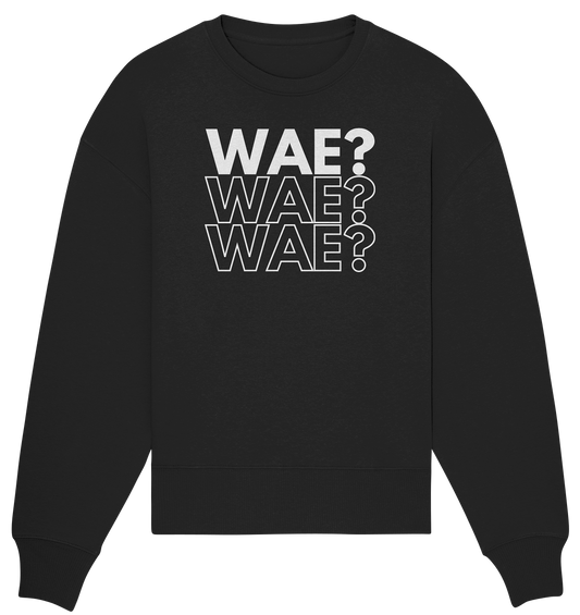 WAE? WAE? WAE? - Organic Oversize Sweatshirt