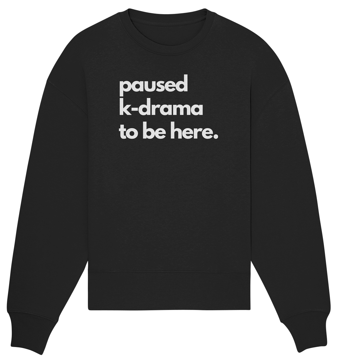 Paused K-Drama to be Here - Organic Oversize Sweatshirt