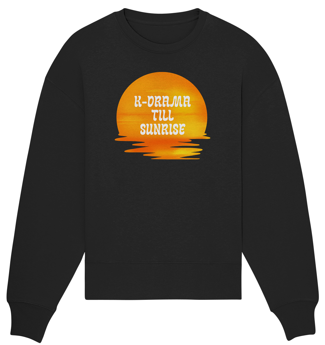 K-DRAMA TILL SUNRISE - Organic Oversize Sweatshirt