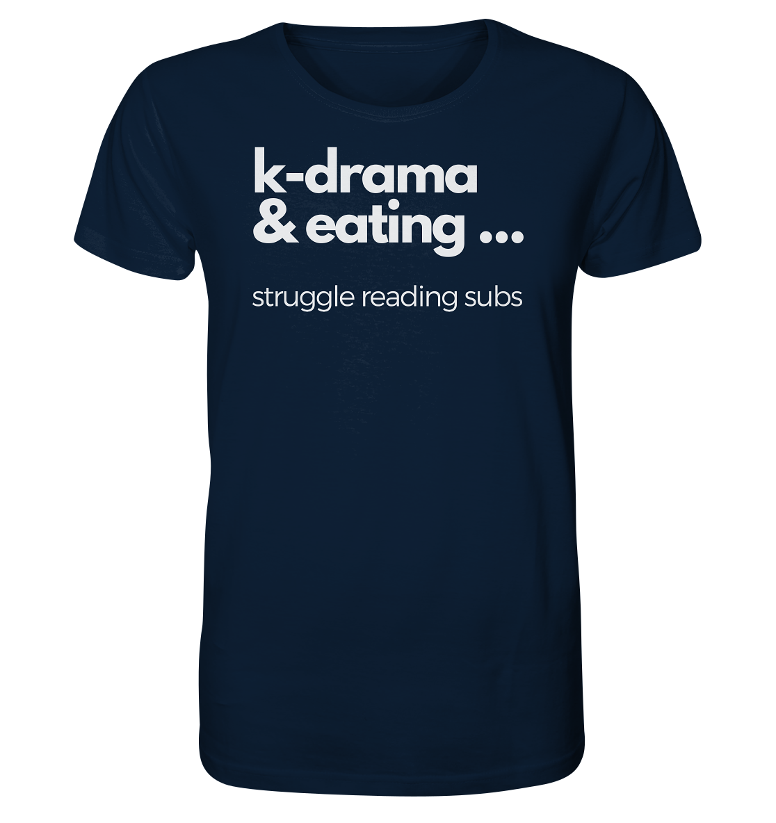 K-Drama & Eating - Struggle Reading Subs - Organic Shirt