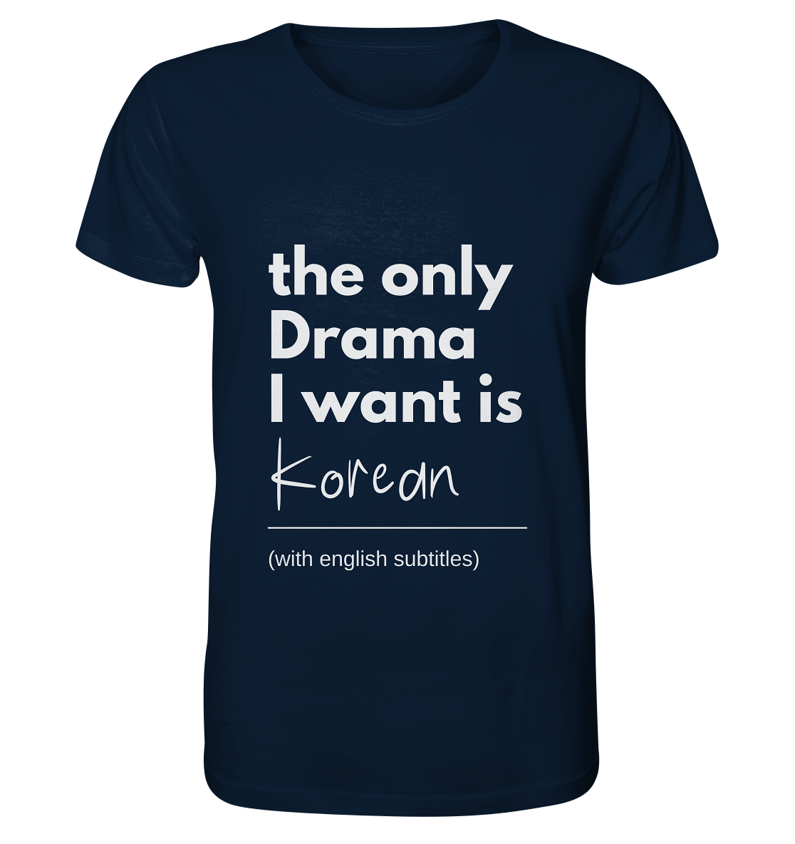 THE ONLY DRAMA I WANT IS KOREAN (WITH ENGLISH SUBTITLES) - Organic Shirt