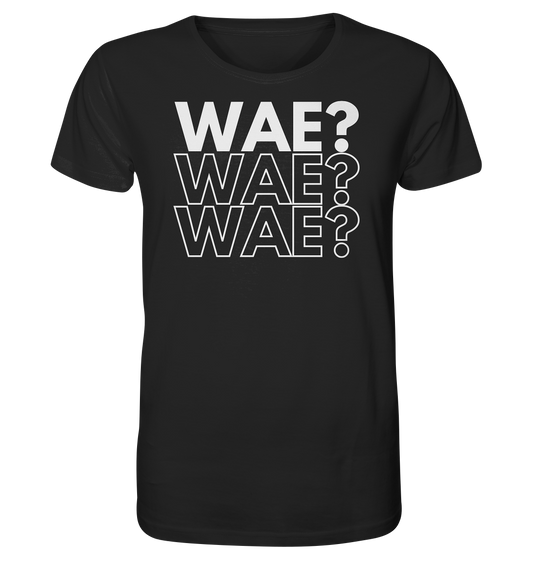 WAE? WAE? WAE? - Organic Shirt