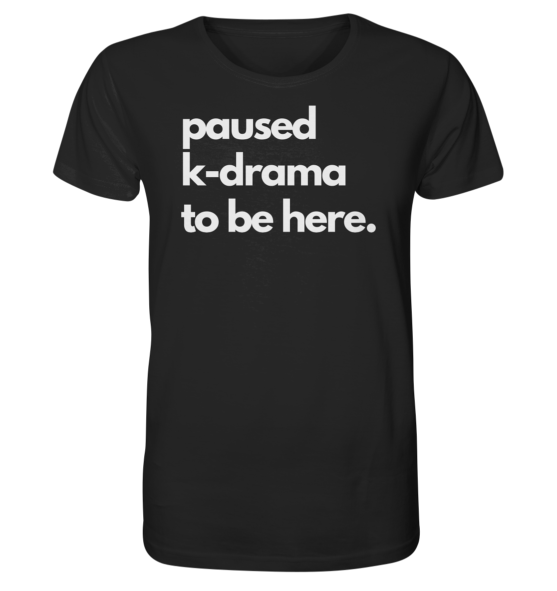 Paused K-Drama to be Here - Organic Shirt