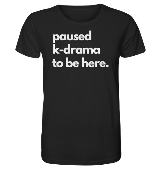 Paused K-Drama to be Here - Organic Shirt