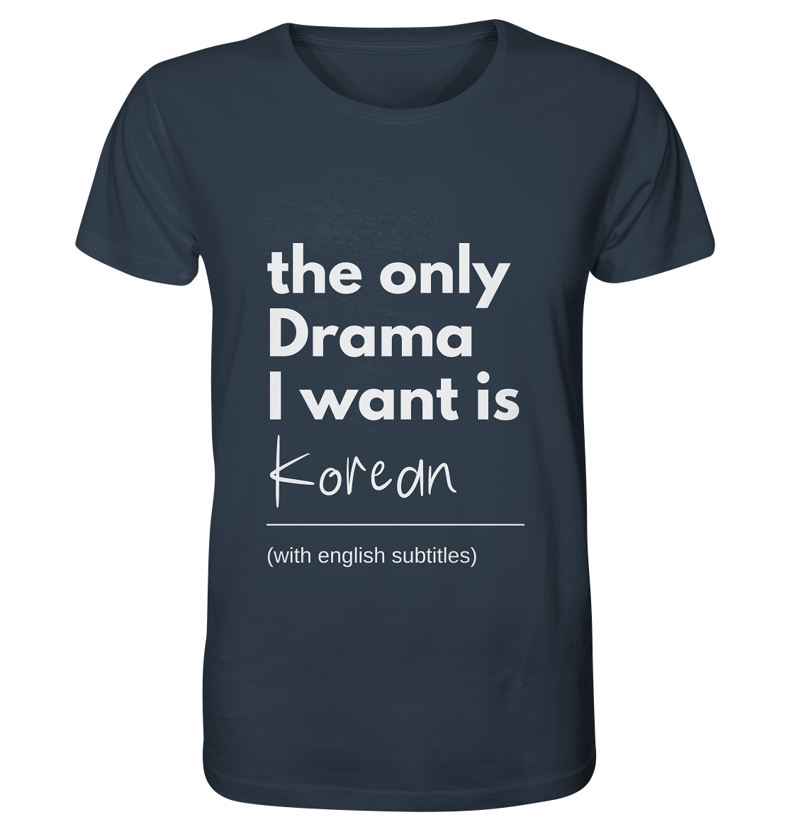 THE ONLY DRAMA I WANT IS KOREAN (WITH ENGLISH SUBTITLES) - Organic Shirt