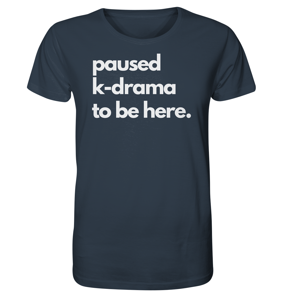 Paused K-Drama to be Here - Organic Shirt