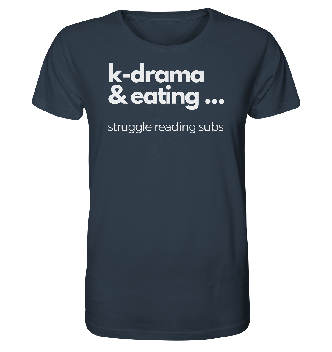 K-Drama & Eating - Struggle Reading Subs - Organic Shirt