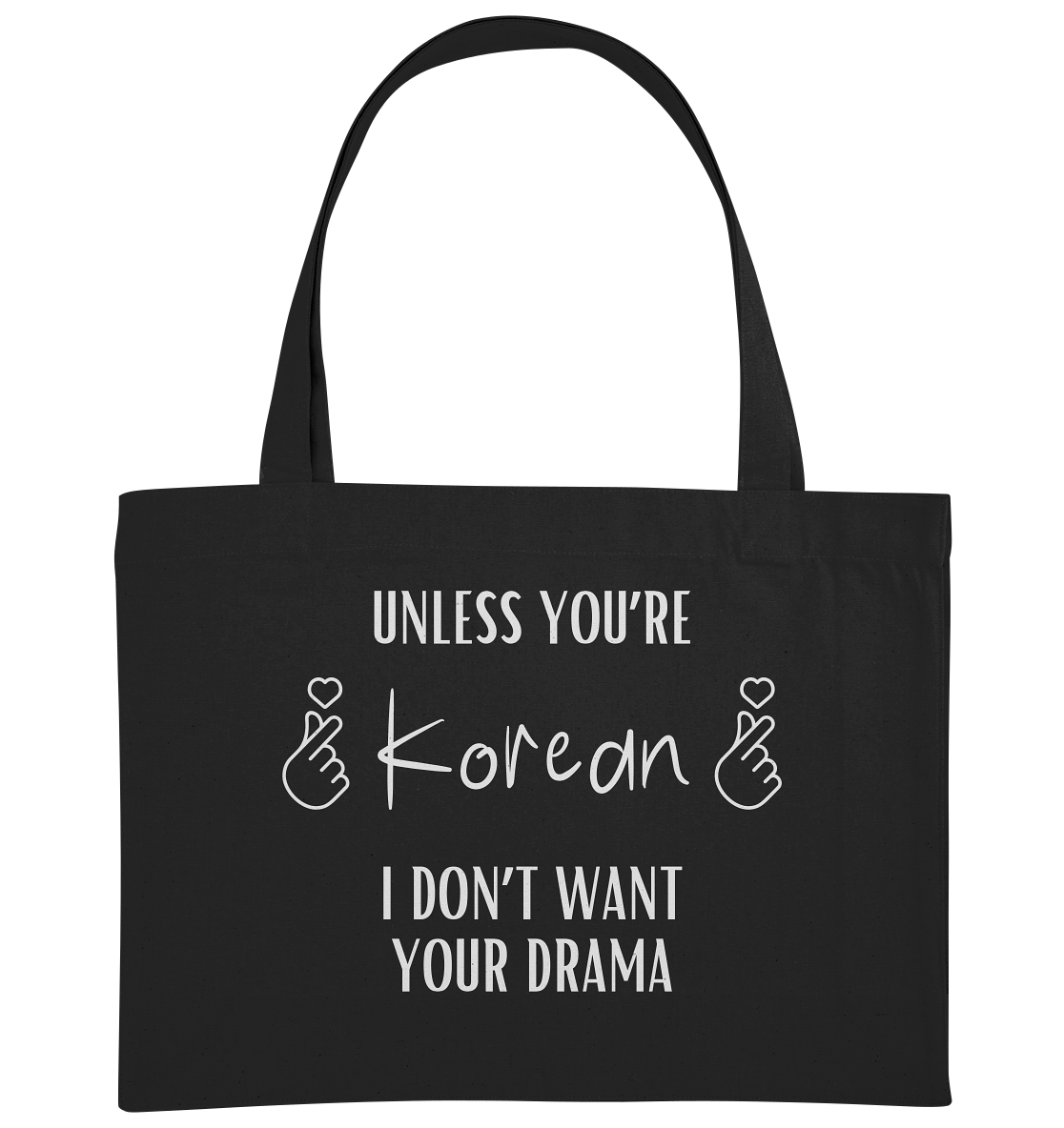 UNLESS YOU'RE KOREAN I DON'T WANT YOUR DRAMA - Organic Shopping-Bag