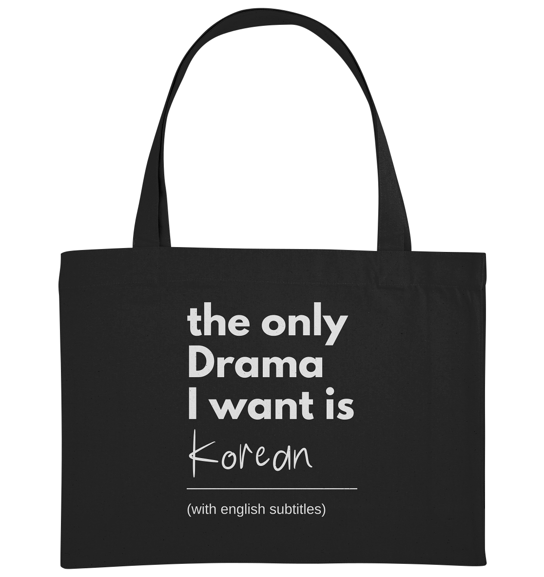 THE ONLY DRAMA I WANT IS KOREAN (WITH ENGLISH SUBTITLES) - Organic Shopping-Bag