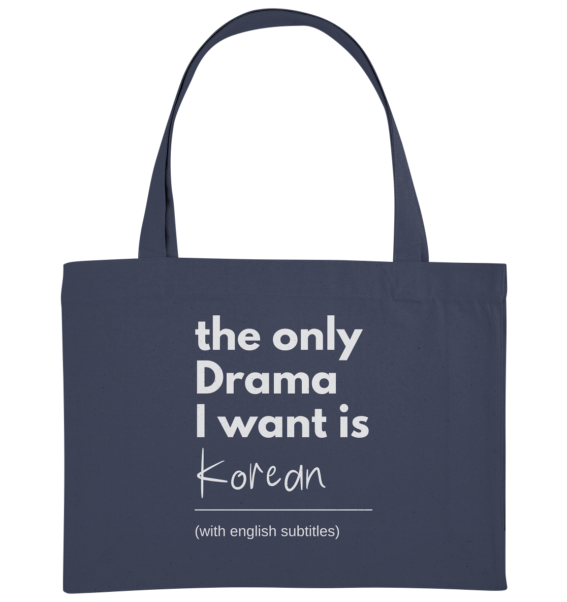 THE ONLY DRAMA I WANT IS KOREAN (WITH ENGLISH SUBTITLES) - Organic Shopping-Bag