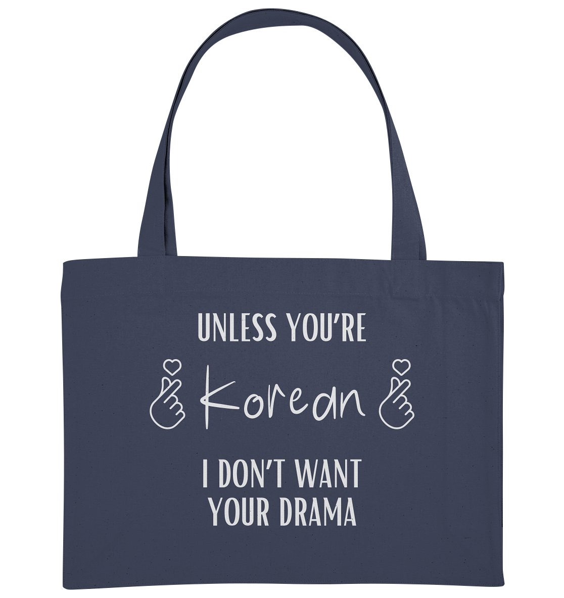 UNLESS YOU'RE KOREAN I DON'T WANT YOUR DRAMA - Organic Shopping-Bag