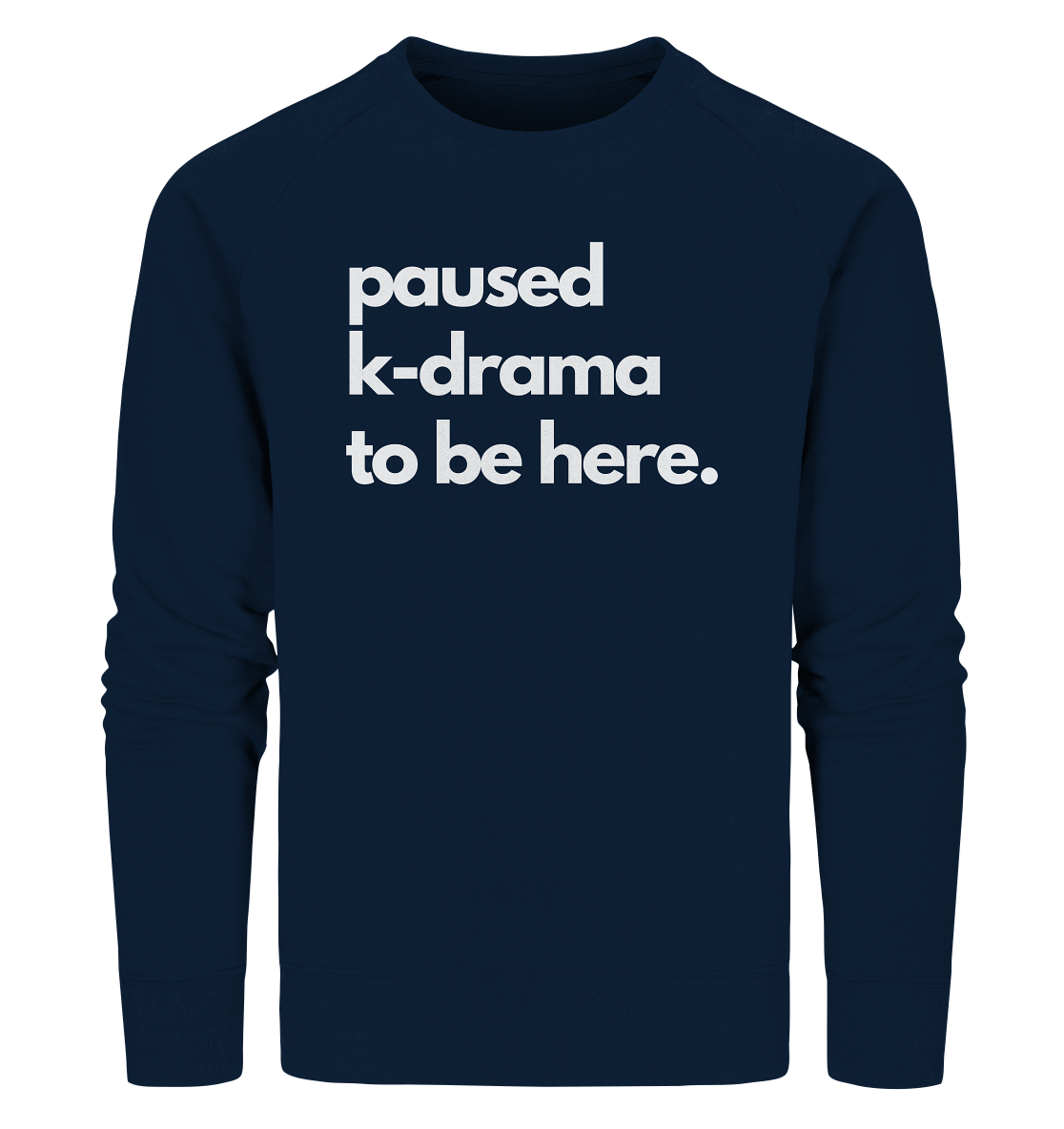 Paused K-Drama to be Here - Organic Sweatshirt