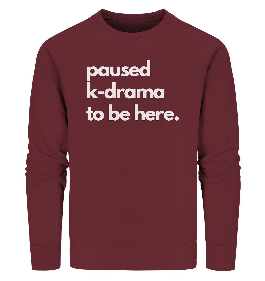 Paused K-Drama to be Here - Organic Sweatshirt