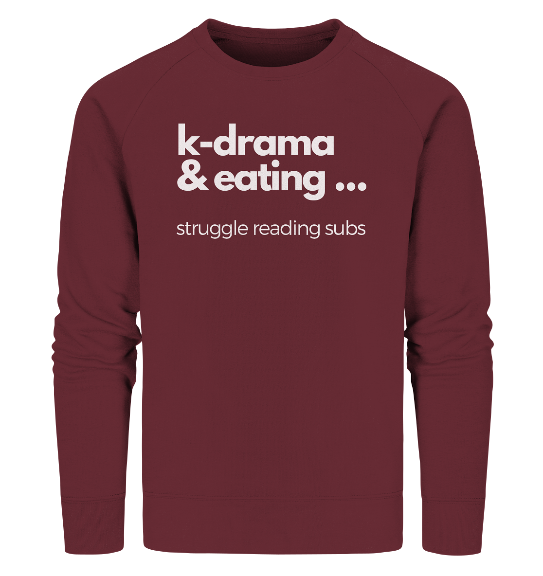 K-Drama & Eating - Struggle Reading Subs - Organic Sweatshirt