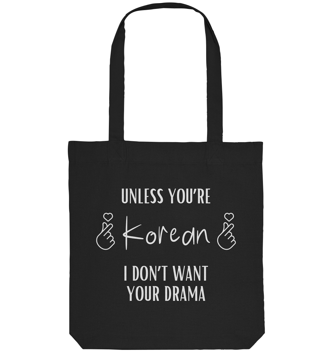 UNLESS YOU'RE KOREAN I DON'T WANT YOUR DRAMA - Organic Tote-Bag