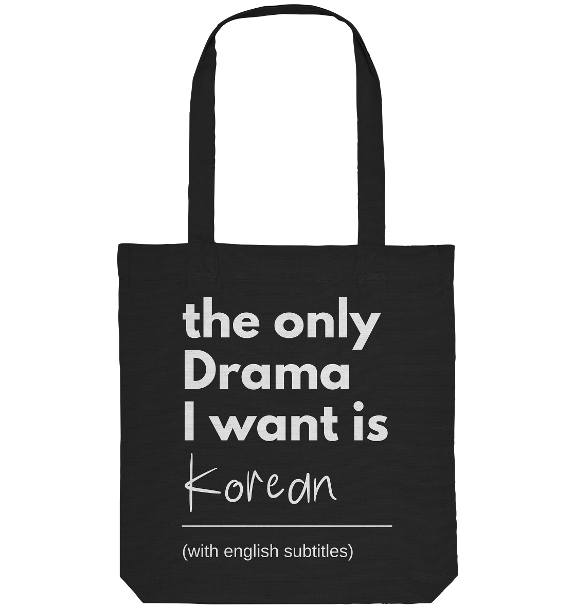 THE ONLY DRAMA I WANT IS KOREAN (WITH ENGLISH SUBTITLES) - Organic Tote-Bag