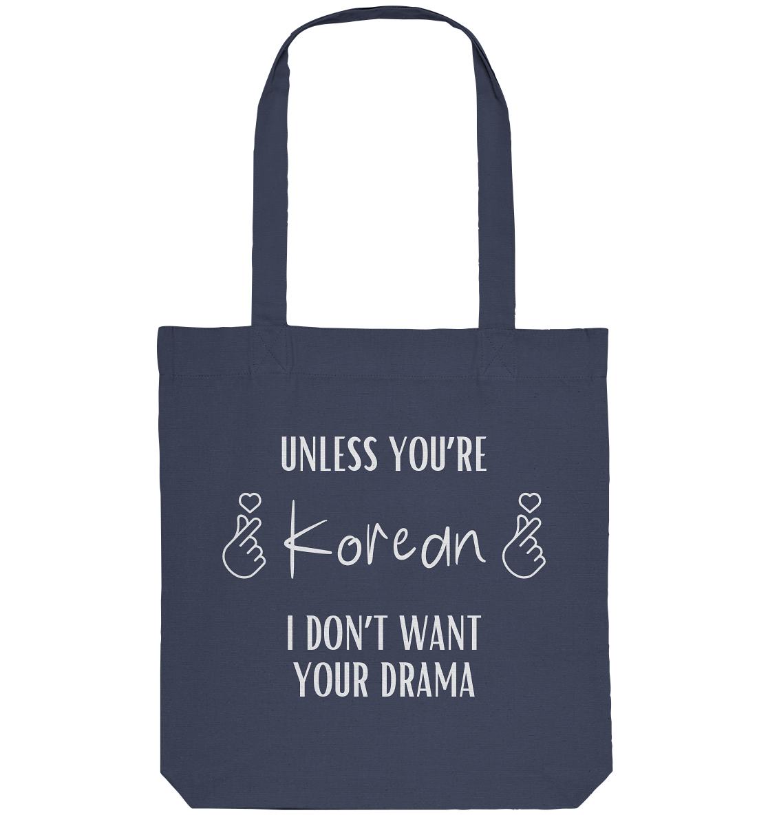 UNLESS YOU'RE KOREAN I DON'T WANT YOUR DRAMA - Organic Tote-Bag