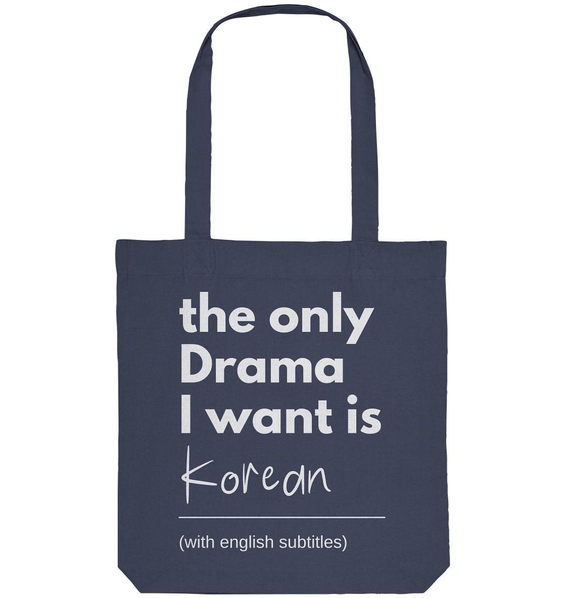 THE ONLY DRAMA I WANT IS KOREAN (WITH ENGLISH SUBTITLES) - Organic Tote-Bag