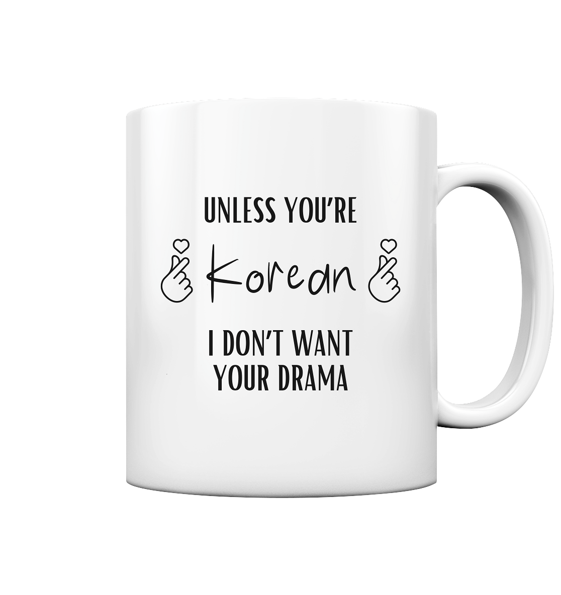 UNLESS YOU'RE KOREAN I DON'T WANT YOUR DRAMA - Tasse glossy