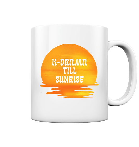 K-DRAMA TILL SUNRISE - Tasse glossy