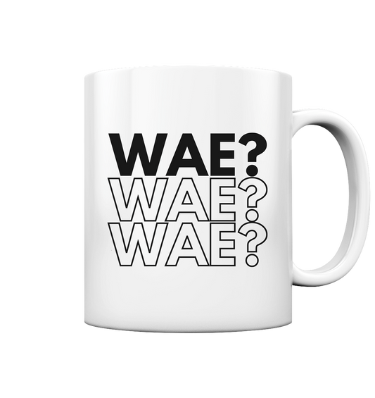 WAE? WAE? WAE? - Tasse glossy