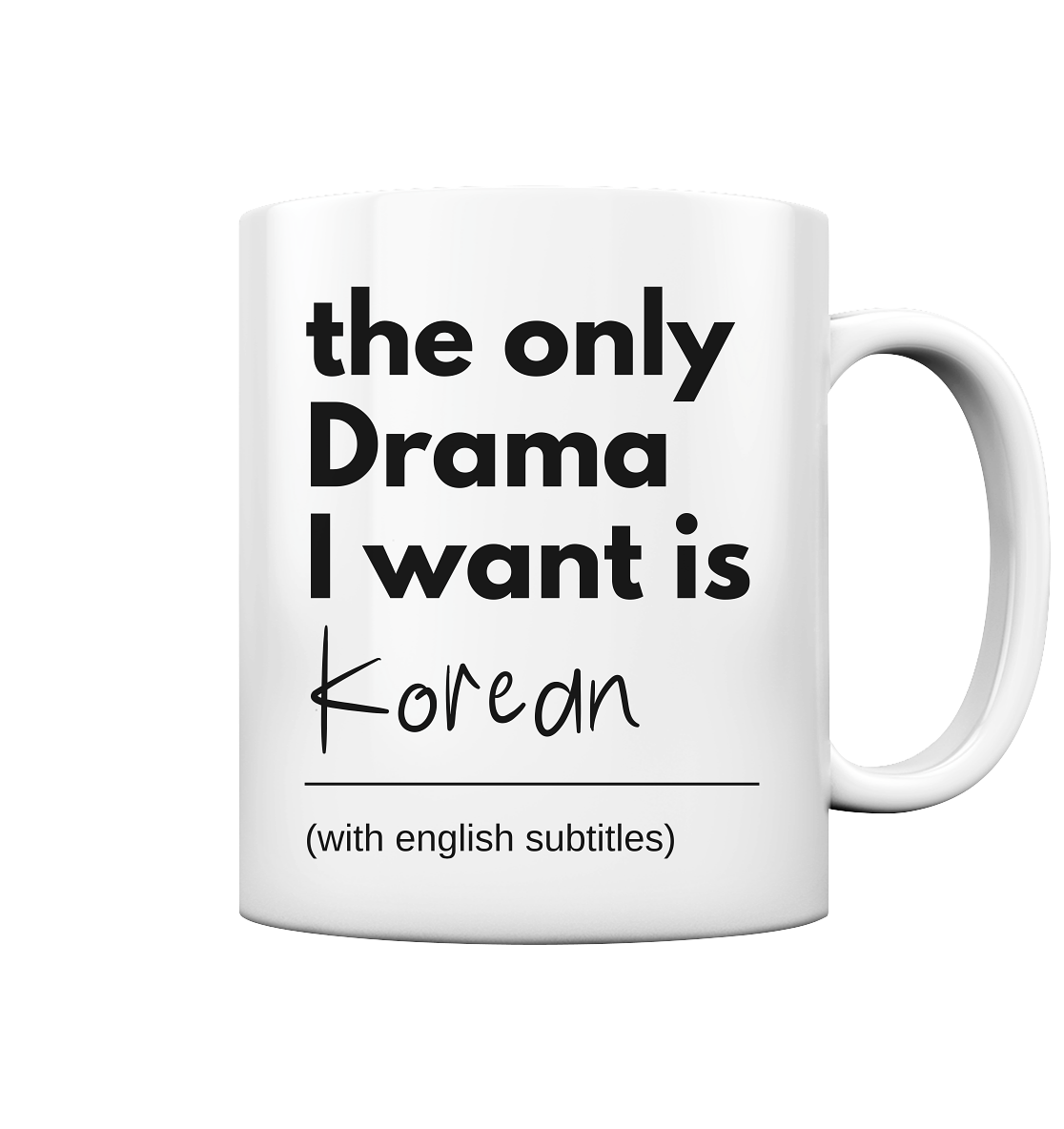 THE ONLY DRAMA I WANT IS KOREAN (WITH ENGLISH SUBTITLES) - Tasse glossy