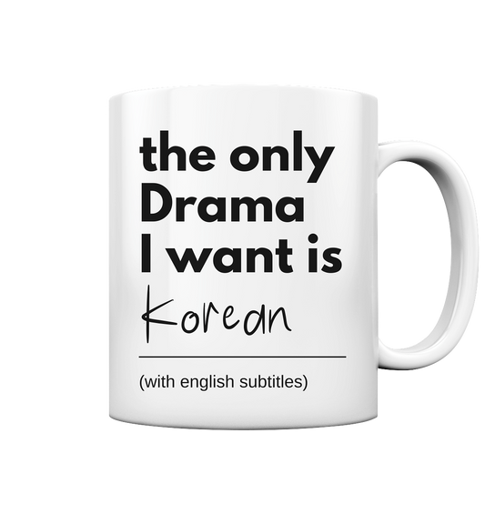 THE ONLY DRAMA I WANT IS KOREAN (WITH ENGLISH SUBTITLES) - Tasse glossy