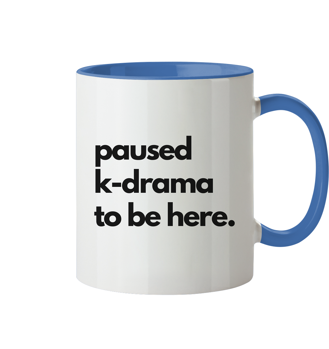 Paused K-Drama to be Here - Tasse zweifarbig