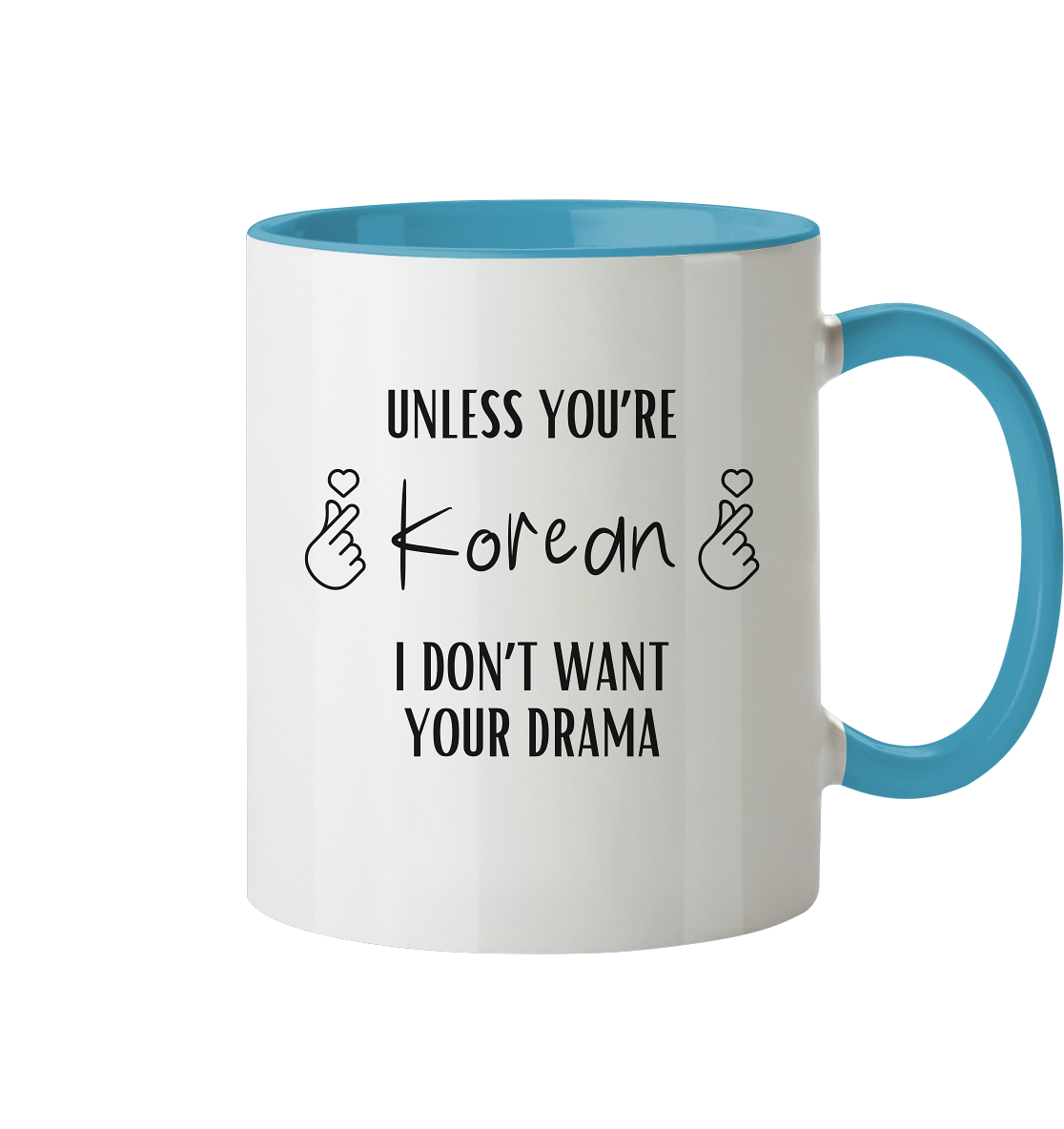 UNLESS YOU'RE KOREAN I DON'T WANT YOUR DRAMA - Tasse zweifarbig