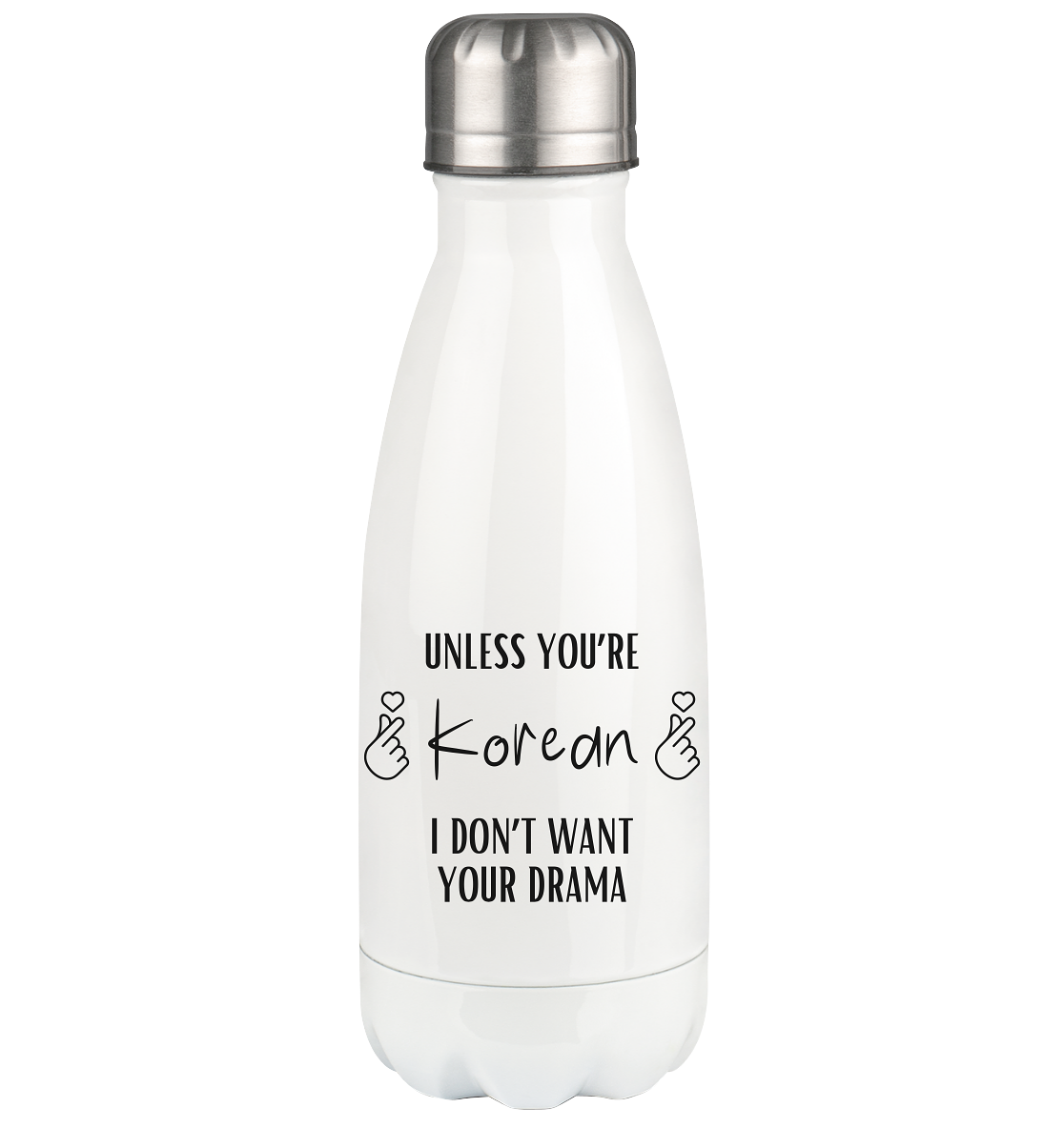 UNLESS YOU'RE KOREAN I DON'T WANT YOUR DRAMA - Thermoflasche 350ml