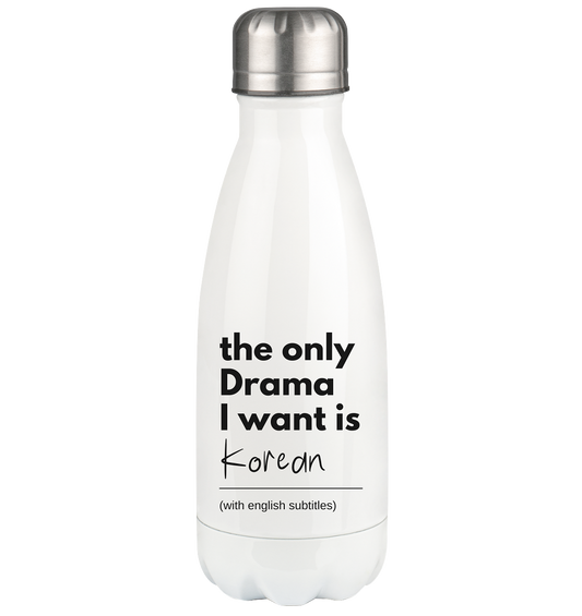 THE ONLY DRAMA I WANT IS KOREAN (WITH ENGLISH SUBTITLES) - Thermoflasche 350ml