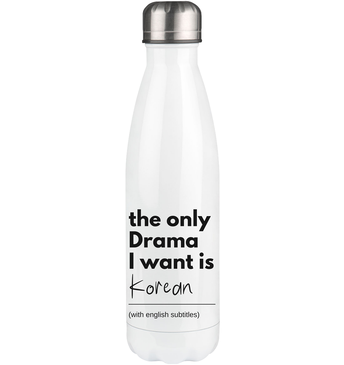 THE ONLY DRAMA I WANT IS KOREAN (WITH ENGLISH SUBTITLES) - Thermoflasche 500ml