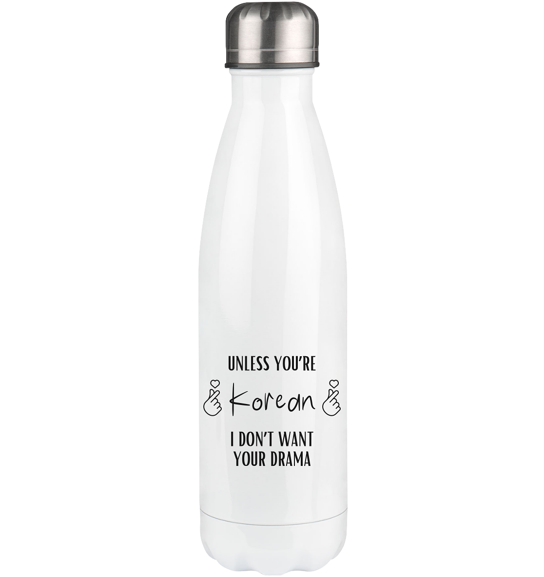 UNLESS YOU'RE KOREAN I DON'T WANT YOUR DRAMA - Thermoflasche 500ml