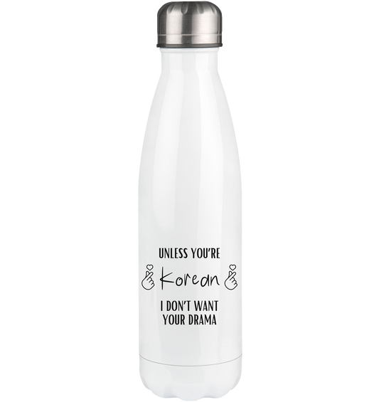 UNLESS YOU'RE KOREAN I DON'T WANT YOUR DRAMA - Thermoflasche 500ml